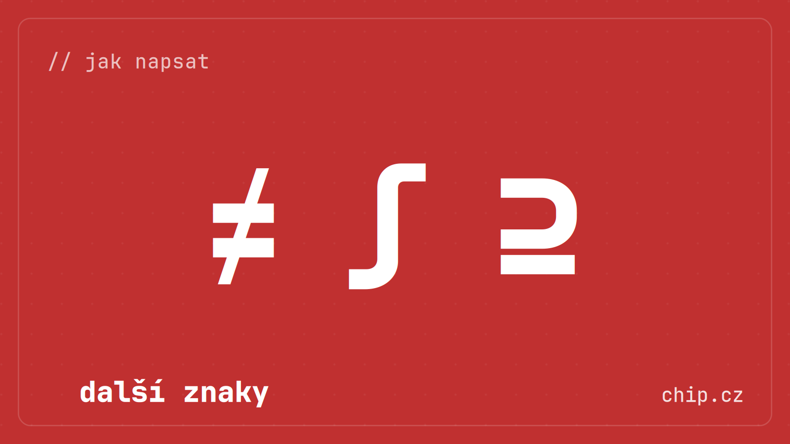 Symbol nerovná se, integrálu a nadmnožiny nebo rovna na červeném pozadí.